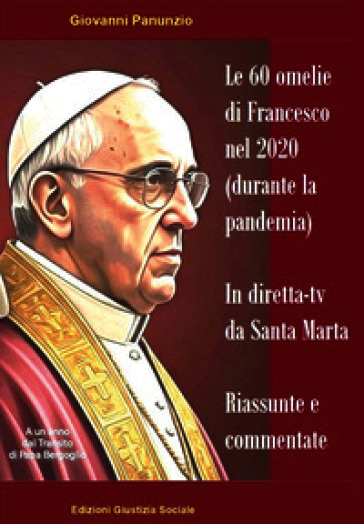 Le 60 omelie di Francesco nel 2020 (durante la pandemia) in diretta-tv da Santa Marta. Riassunte e commentate