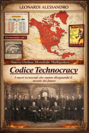 Codice technocracy. Nuovo ordine mondiale multipolare. I nuovi tecnocrati che stanno disegnando il mondo del futuro