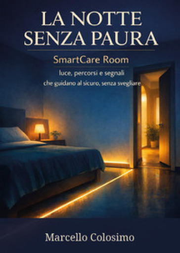 La notte senza paura. Smartcare room. Luce, percorsi e segnali che guidano al sicuro, senza svegliare