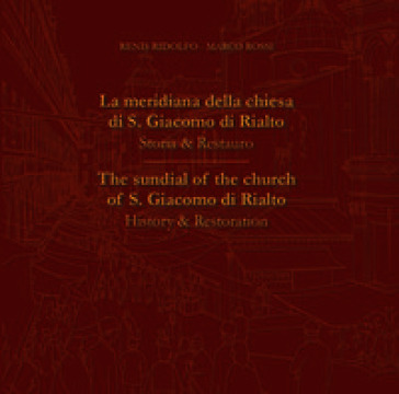 La meridiana della chiesa di S. Giacomo di Rialto. Storia e restauro. Ediz. bilingue