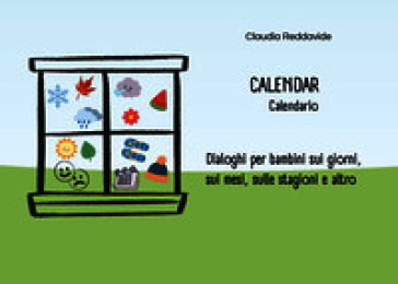 Calendar-Calendario. Dialoghi per bambini sui giorni, sui mesi, sulle stagioni e altro