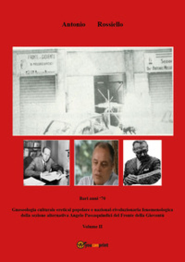Bari anni '70. Gnoseologia culturale eretical popolare e nazional-rivoluzionaria fenomenologica della sezione alternativa Angelo Passaquindici del Fronte della Gioventù. Vol. 2