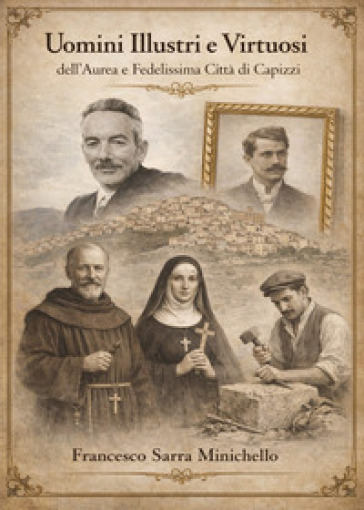 Uomini illustri e virtuosi dell'aurea e fedelissima città di Capizzi