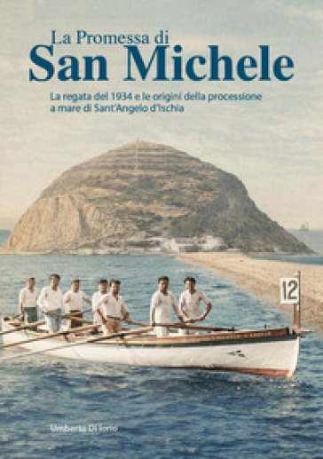 La promessa di San Michele. La regata del 1934 e le origini della processione a mare di Sant'Angelo d'Ischia