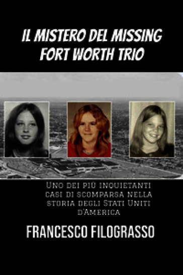 Il mistero del missing Fort Worth trio. Uno dei più inquietanti casi di scomparsa irrisolta nella storia degli Stati Uniti d'America