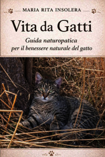 Vita da gatti. Guida naturopatica per il benessere naturale del gatto