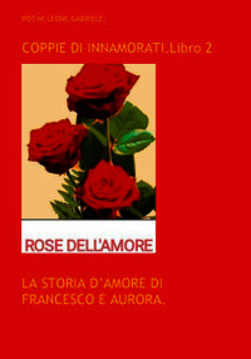 Coppie di innamorati. Vol. 2: La storia d'amore di Francesco e Aurora