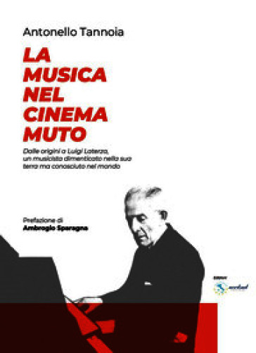 La musica nel cinema muto. Dalle origini a Luigi Laterza: un musicista dimenticato nella sua terra, ma riconosciuto nel mondo