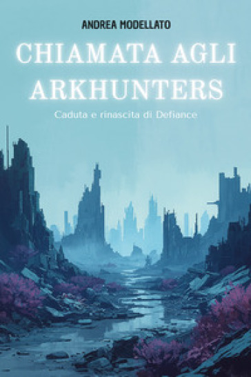 Chiamata agli Arkhunters . Caduta e rinascita di Defiance