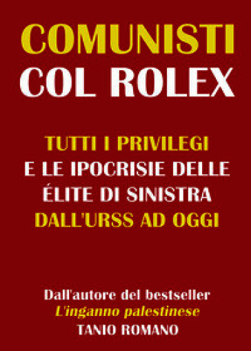 Comunisti col Rolex. Tutti i privilegi e le ipocrisie delle élite di sinistra dall'URSS ad oggi