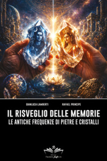 Il risveglio delle memorie. Le antiche frequenze di pietre e cristalli