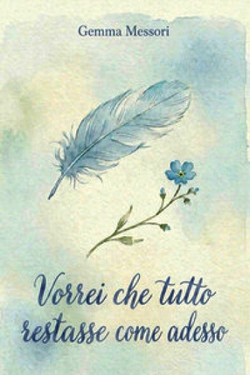 Vorrei che tutto restasse come adesso