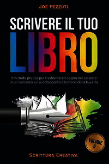 Scrivere il tuo libro. Il metodo pratico per trasformare il sogno nel cassetto in un romanzo, un'autobiografia o la storia della tua vita