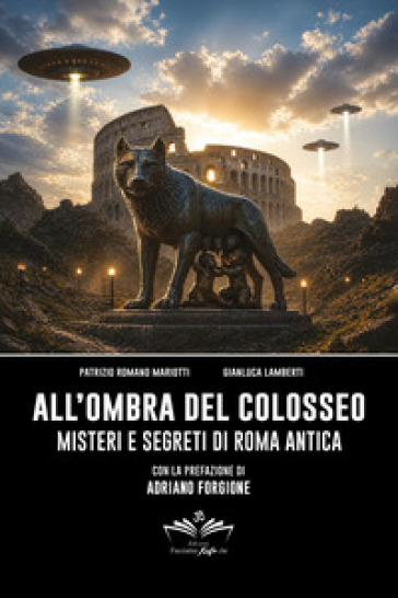 All'ombra del Colosseo: misteri e segreti di Roma antica