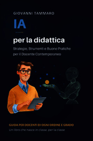IA per la didattica. Strategie, strumenti e buone pratiche per il docente contemporaneo