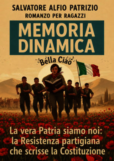 Memoria dinamica. La vera patria siamo noi: la resistenza dei partigiani che scrisse la Costituzione