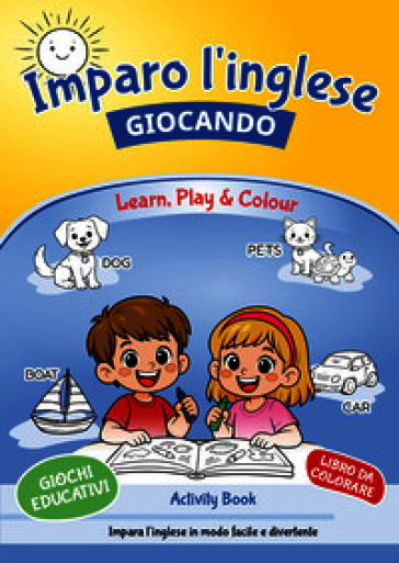 Imparo l'inglese giocando-Learn, play & colour!