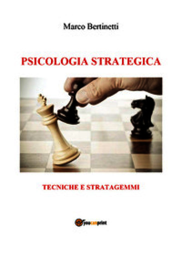 Psicologia strategica. Tecniche e stratagemmi