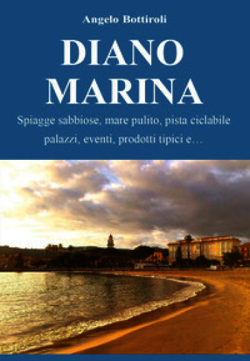 Diano Marina. Spiagge sabbiose, mare pulito, pista ciclabile, palazzi, eventi, prodotti tipici