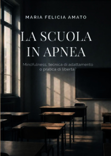 La scuola in apnea: mindfulness, tecnica di adattamento o pratica di libertà?