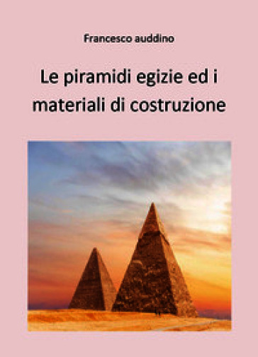 Le piramidi egizie ed i materiali di costruzione