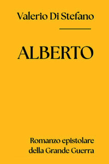 Alberto. Romanzo epistolare della Grande Guerra