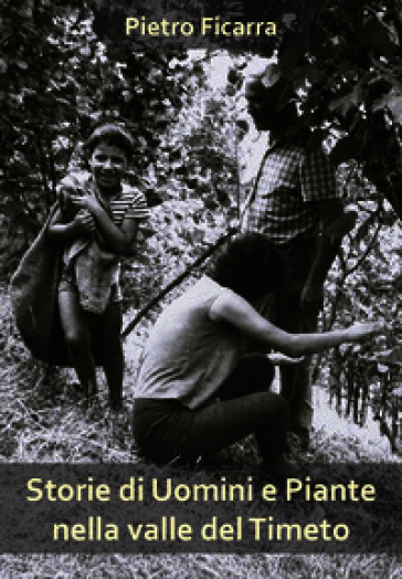 Storie di uomini e piante nella valle del Timeto