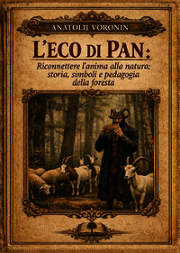 L'eco di Pan. Riconettere l'anima alla natura: storia, simboli e pedagogia della foresta
