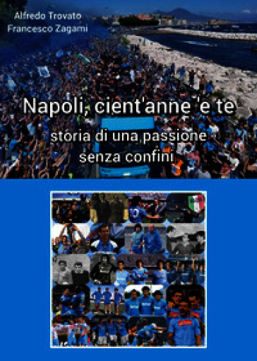Napoli cient'anne 'e te. Storia di una passione senza confini
