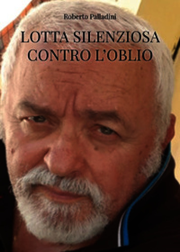 Lotta silenziosa contro l'oblio