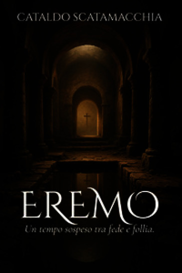 Eremo. Un tempo sospeso tra fede e follia