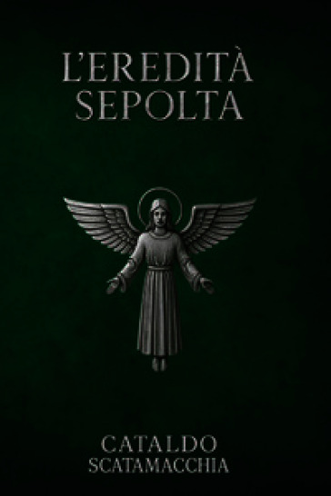 L'eredità sepolta. Il Codice Angelico. Vol. 2