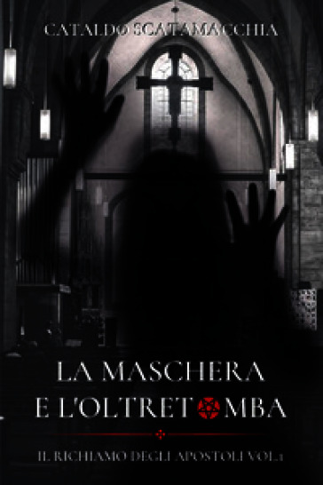 La maschera e l'oltretomba. Il richiamo degli apostoli. Vol. 1