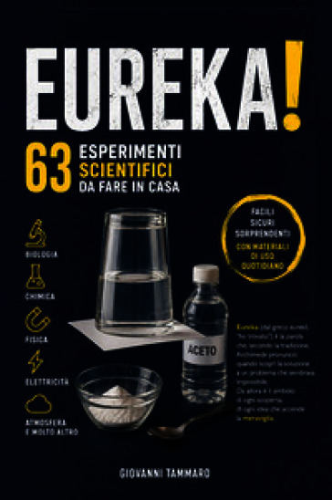 Eureka! 63 esperimenti scientifici da fare in casa