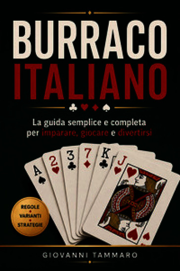 Burraco italiano. La guida semplice e completa per imparare, giocare e divertirsi