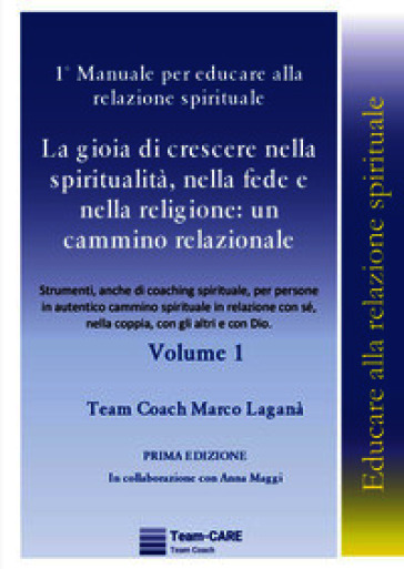 1° manuale per educare alla relazione spirituale. Vol. 1: La gioia di crescere nella spiritualità, nella fede e nella religione: un cammino relazionale