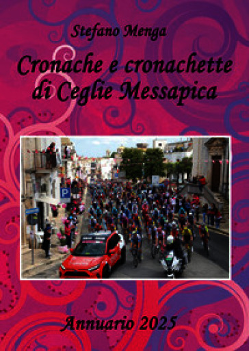 Cronache e cronachette di Ceglie Messapica. Annuario 2025