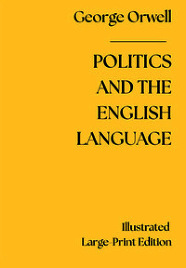 Politics and the English language. Ediz. a caratteri grandi