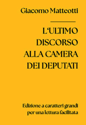 L'ultimo discorso alla Camera dei Deputati. Ediz. a caratteri grandi