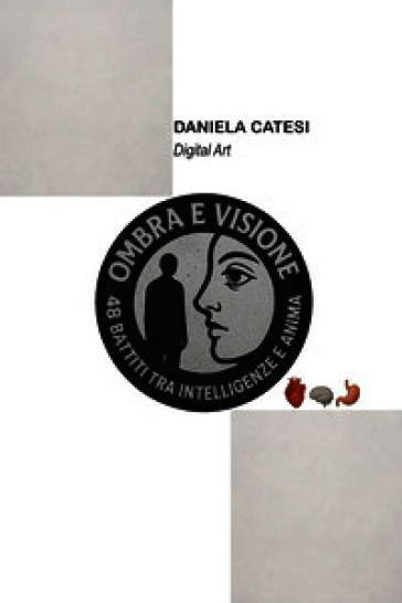 Ombra e visione. 48 battiti tra intelligenze e anima