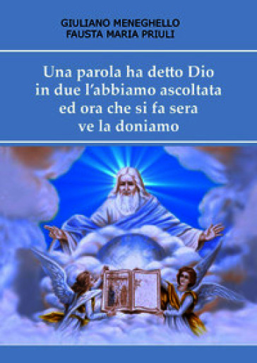 Una parola ha detto Dio in due l'abbiamo ascoltata ed ora che si fa sera ve la doniamo