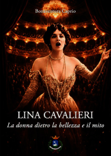 Lina Cavalieri. La donna dietro la bellezza e il mito