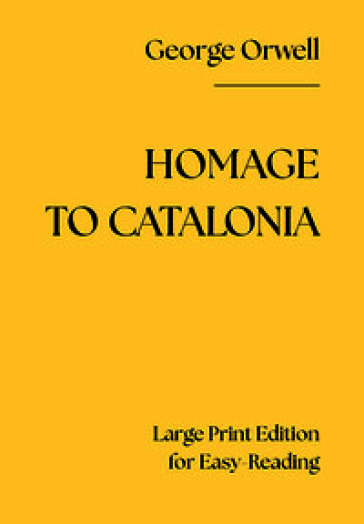 Homage to Catalonia. Large print edition for easy-reading. Ediz. a caratteri grandi