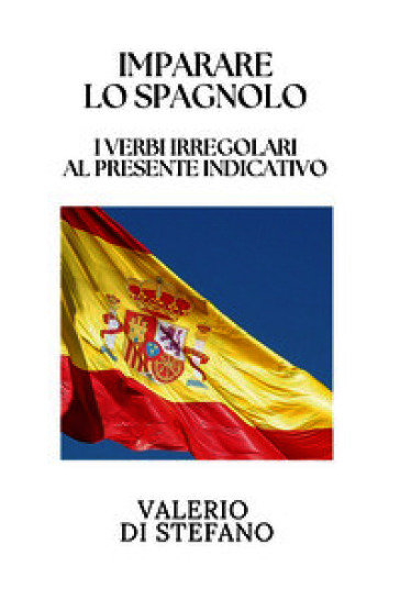 Imparare lo spagnolo. I verbi irregolari al presente indicativo