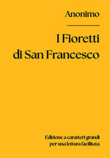 I fioretti di san Francesco. Ediz. a caratteri grandi