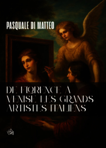 De Florence à Venise. Les grands artistes italiens