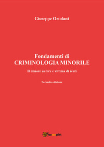 Fondamenti di criminologia minorile. Il minore autore e vittima di reati