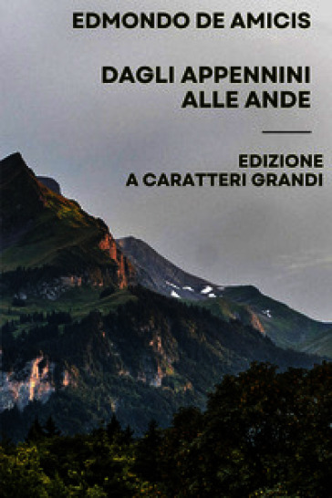 Dagli Appennini alle Ande. Ediz. a caratteri grandi