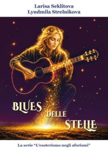 Il blues delle stelle. La serie «esoterismo negli aforismi»