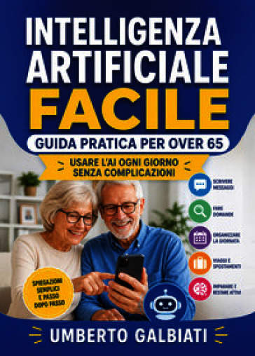 Intelligenza Artificiale facile. Guida pratica per over 65